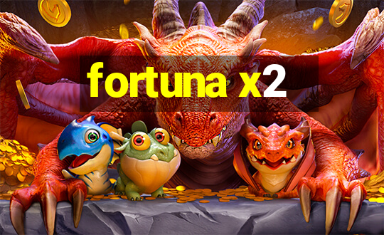 fortuna x2