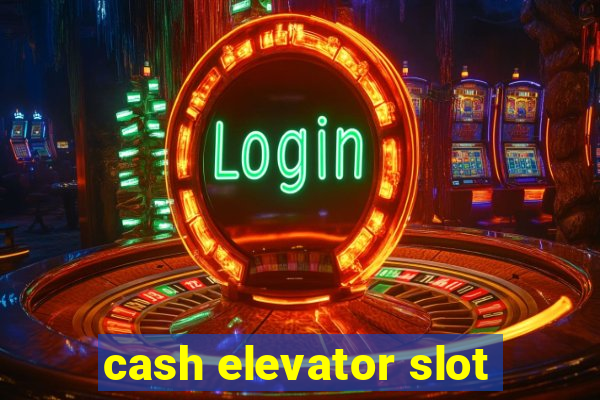 cash elevator slot