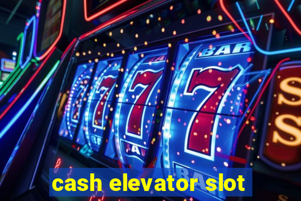 cash elevator slot