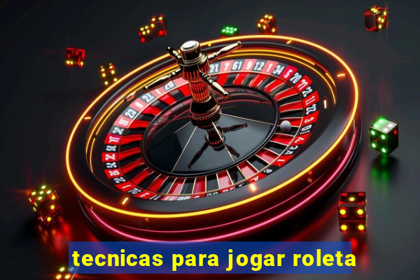 tecnicas para jogar roleta