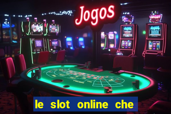 le slot online che pagano di piu