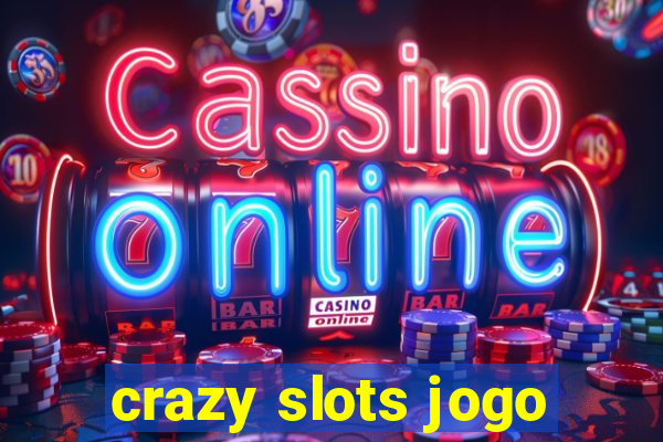 crazy slots jogo