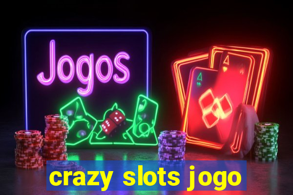 crazy slots jogo