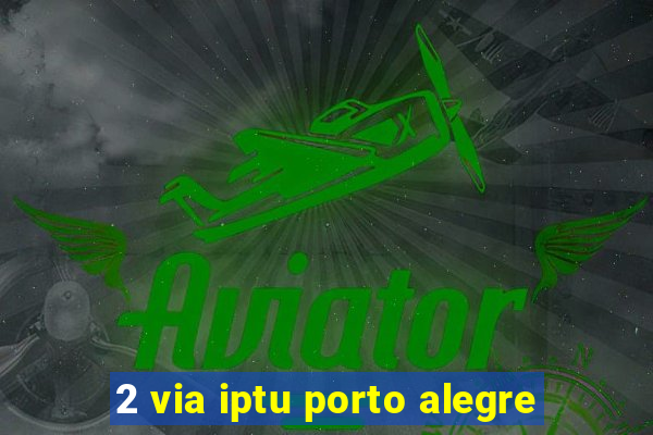 2 via iptu porto alegre