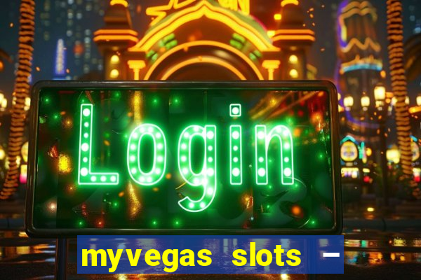 myvegas slots – casino slots