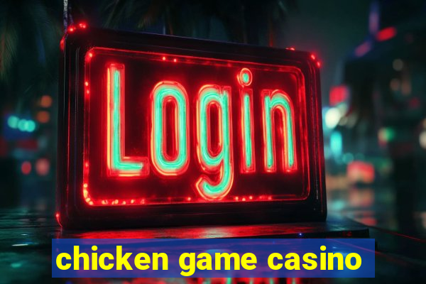 chicken game casino