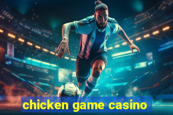 chicken game casino