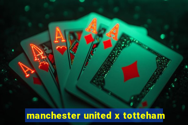 manchester united x totteham