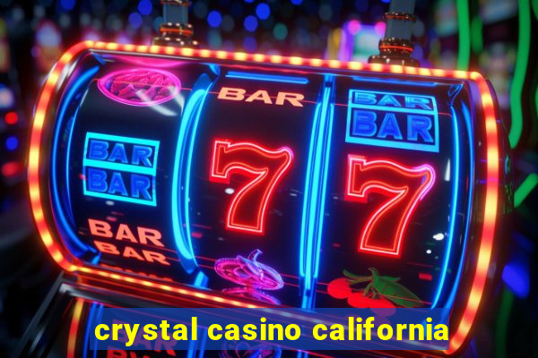 crystal casino california