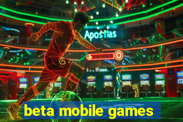 beta mobile games