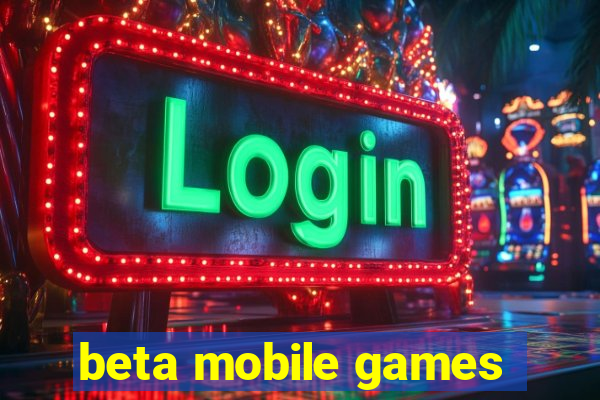 beta mobile games