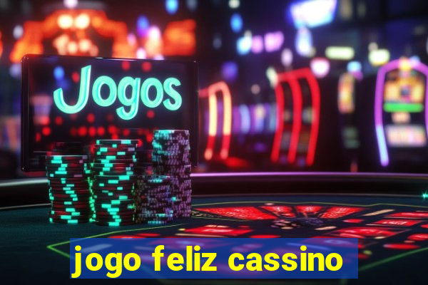 jogo feliz cassino