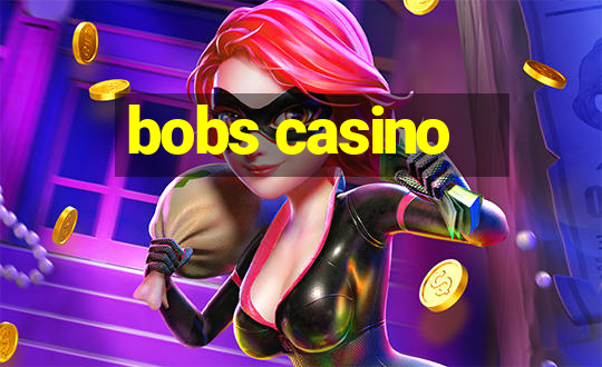 bobs casino