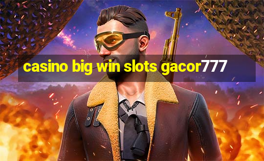 casino big win slots gacor777