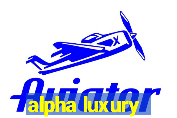 alpha luxury