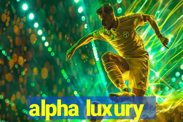 alpha luxury