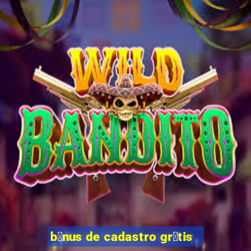 b么nus de cadastro gr谩tis