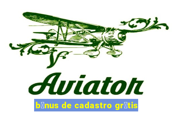 b么nus de cadastro gr谩tis