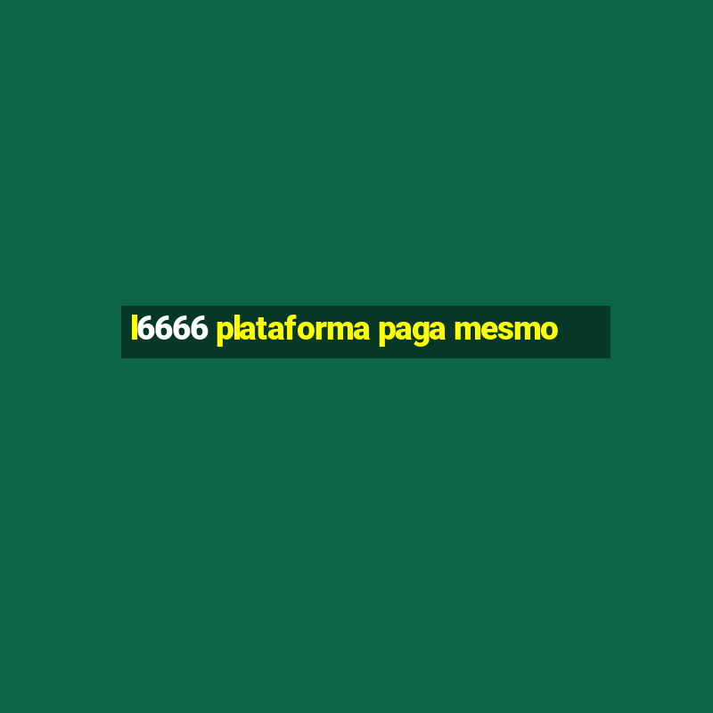 l6666 plataforma paga mesmo