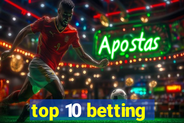 top 10 betting