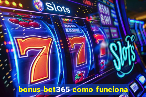 bonus bet365 como funciona