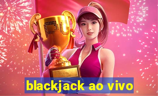 blackjack ao vivo