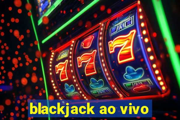 blackjack ao vivo