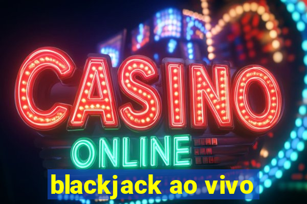 blackjack ao vivo