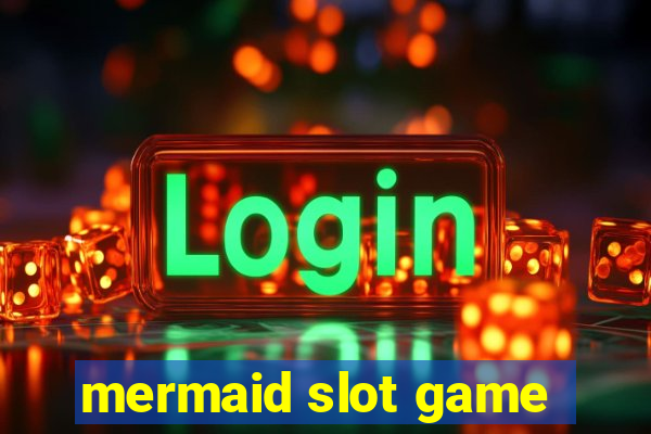 mermaid slot game