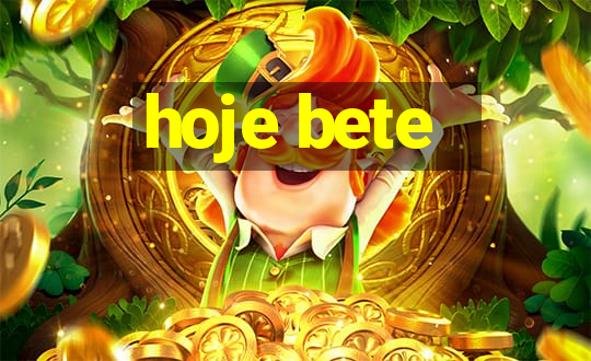 hoje bete