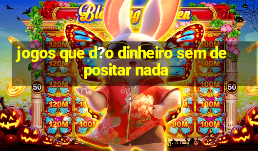 jogos que d?o dinheiro sem depositar nada