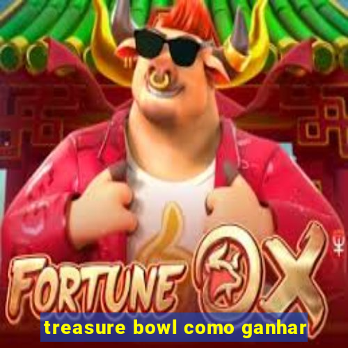 treasure bowl como ganhar