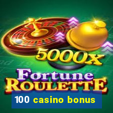 100 casino bonus