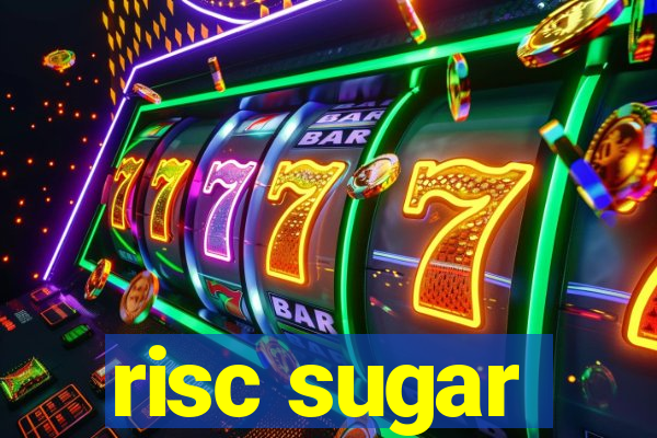 risc sugar