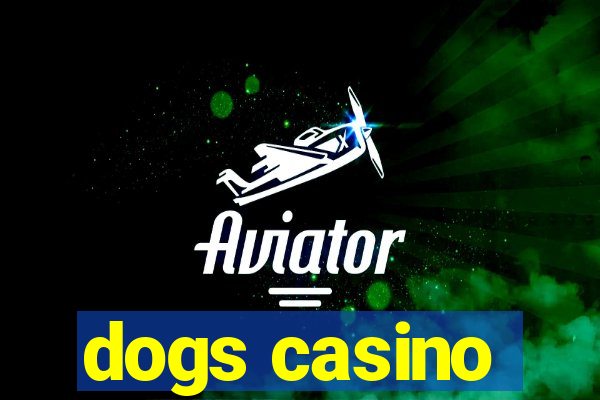 dogs casino