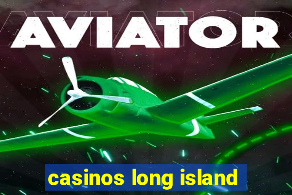 casinos long island