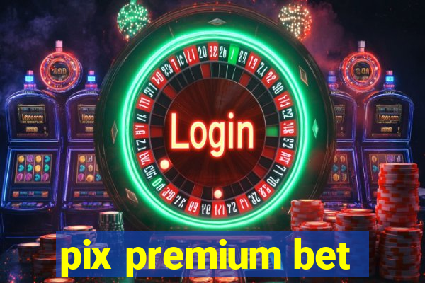 pix premium bet