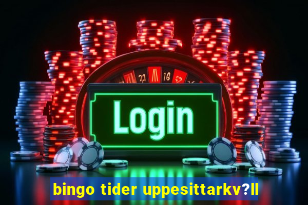 bingo tider uppesittarkv?ll