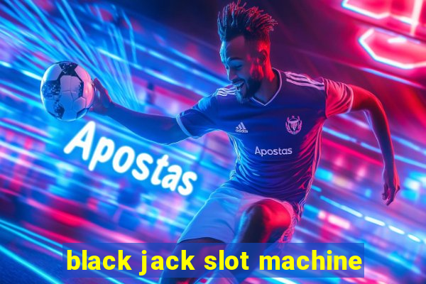 black jack slot machine