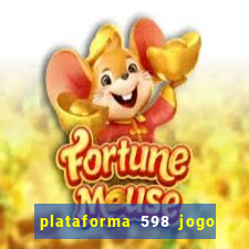 plataforma 598 jogo é confiável