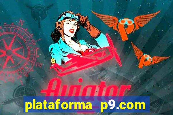 plataforma p9.com é confiável