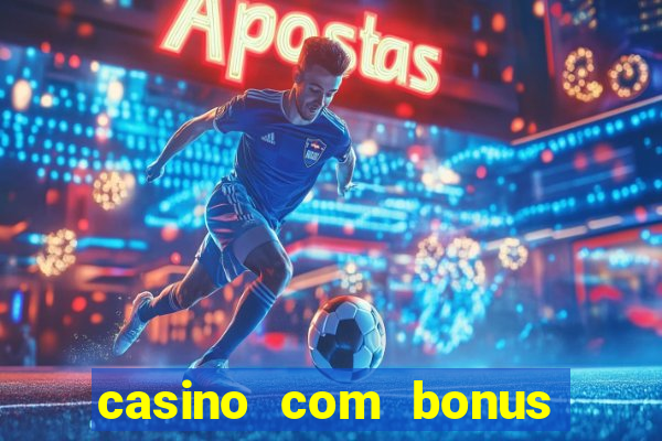 casino com bonus sem deposito