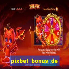 pixbet bonus de boas vindas