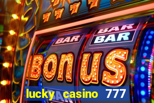 lucky casino 777 real cash