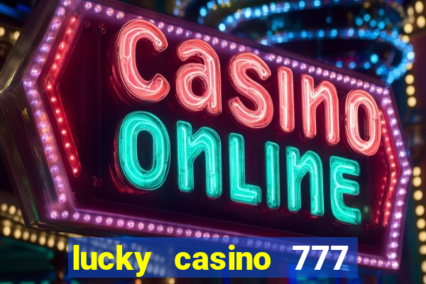 lucky casino 777 real cash