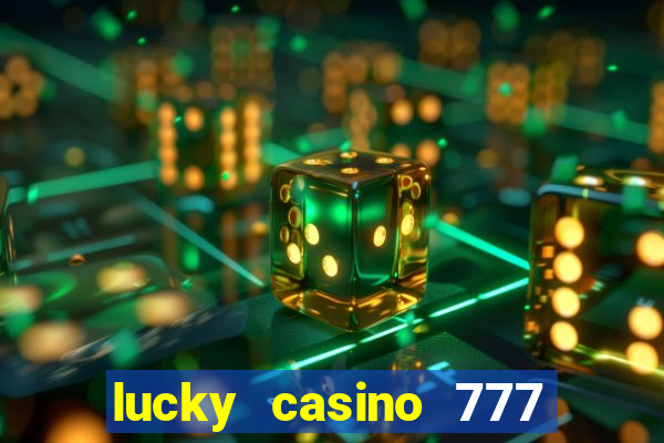 lucky casino 777 real cash