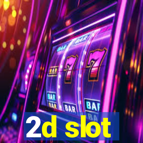 2d slot