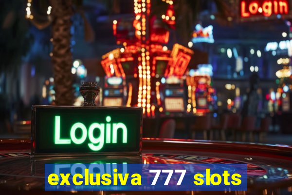 exclusiva 777 slots