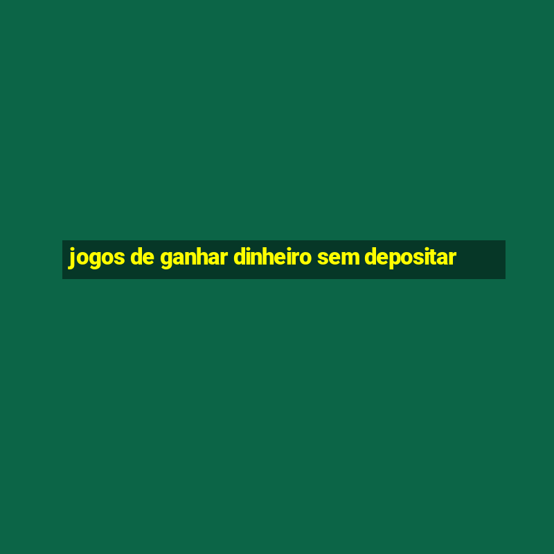 jogos de ganhar dinheiro sem depositar