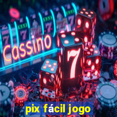 pix fácil jogo